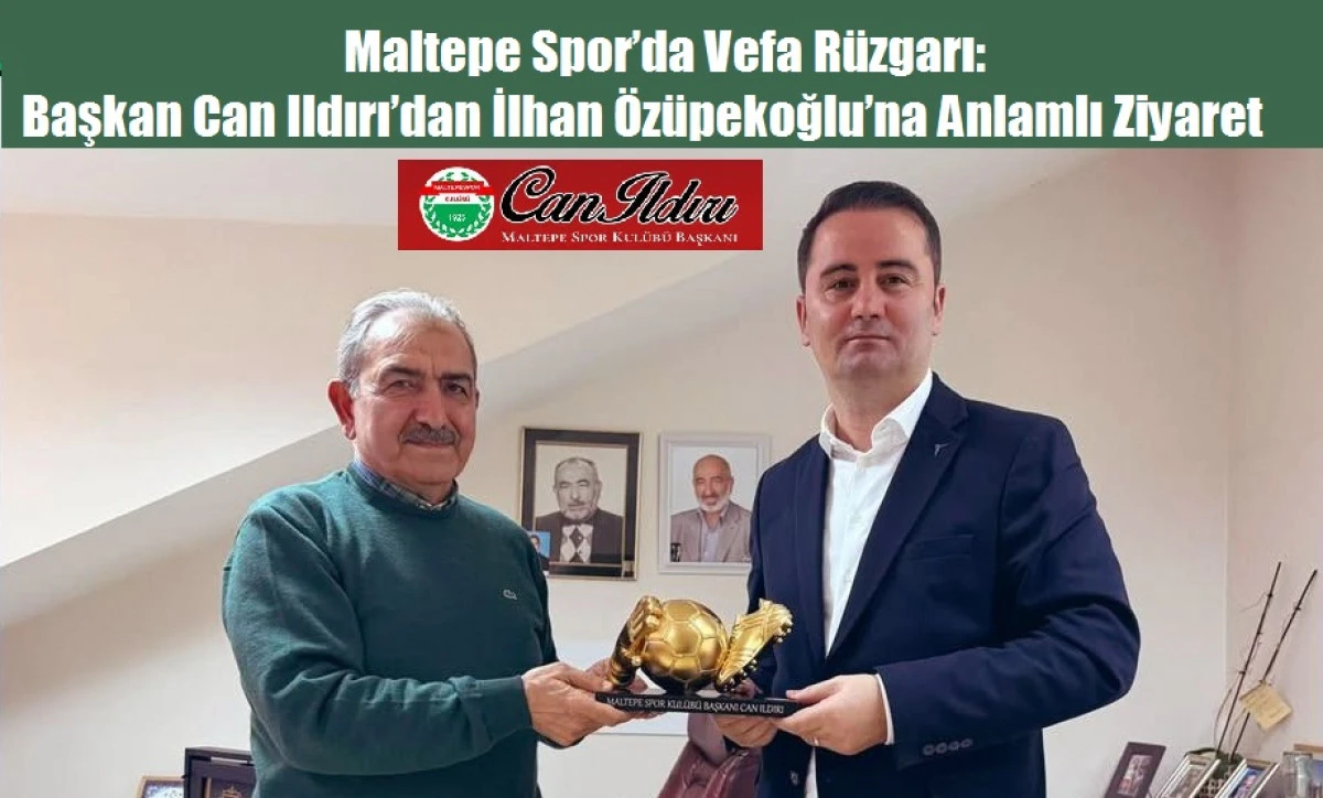 Maltepe Spor&rsquo;da Vefa R&uuml;zgarı Başkan Can Ildırı&rsquo;dan İlhan &Ouml;z&uuml;pekoğlu&rsquo;na Anlamlı Ziyaret
