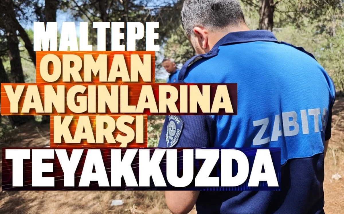 MALTEPE ZABITA EKİPLERİ, YANGINLARA KARŞI TEYAKKUZDA