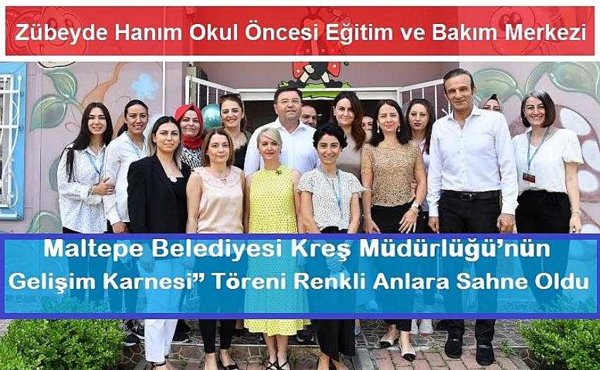 Maltepe Belediyesi Kreş Müdürlüğü’nün ‘‘Gelişim Karnesi’’ Töreni Renkli Anlara Sahne Oldu