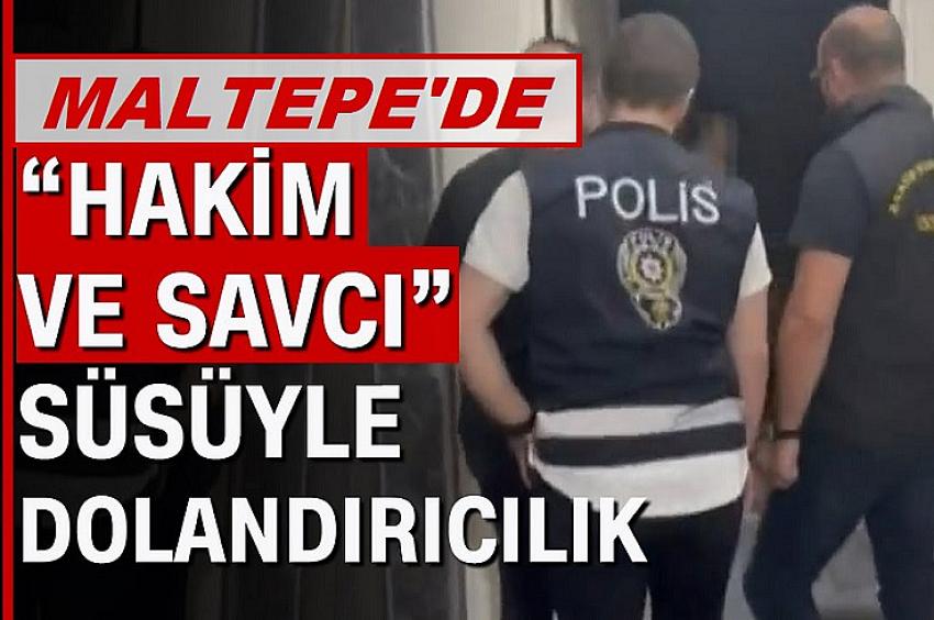 Maltepe'de Kendilerini polis, savcı olarak tanıtan dolandırıcı çetesine operasyon
