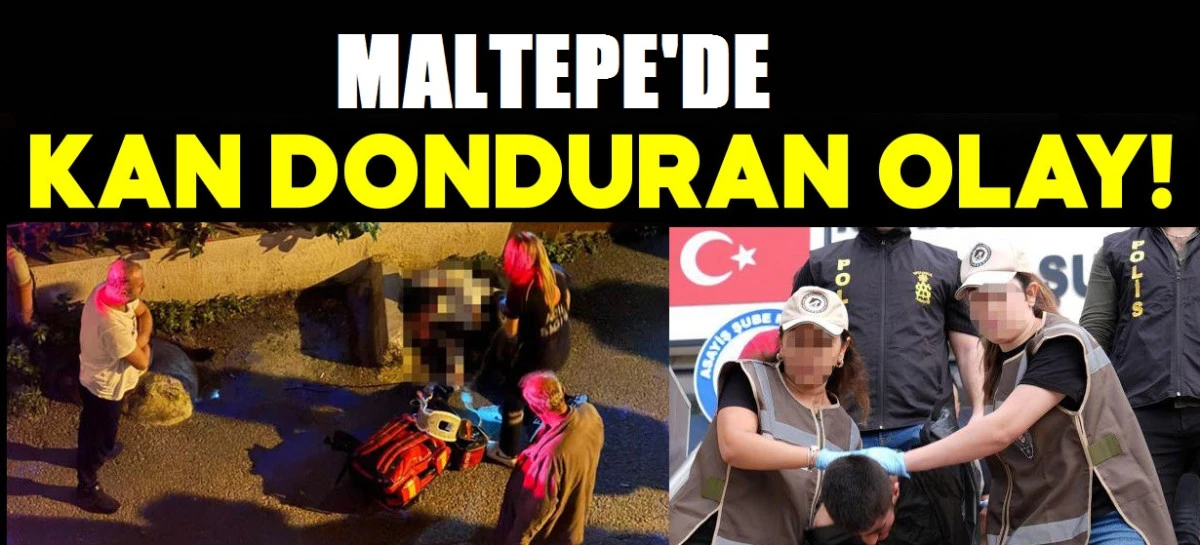 Maltepe'de kan donduran olay!