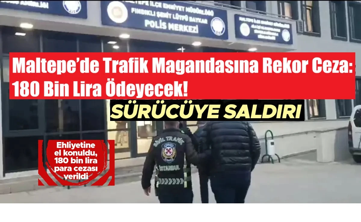 Maltepe&rsquo;de Trafik Magandasına Rekor Ceza 180 Bin Lira &Ouml;deyecek!