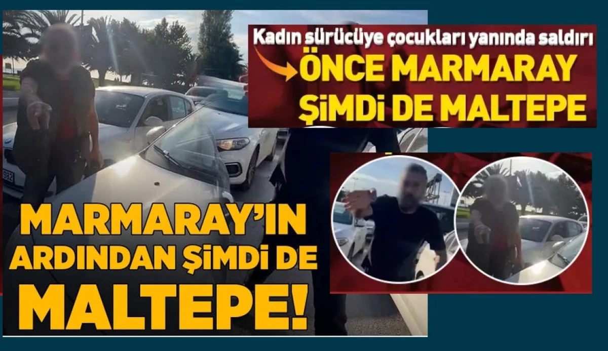 Maltepe'de trafikte tartıştığı kadın sürücüye saldırdı