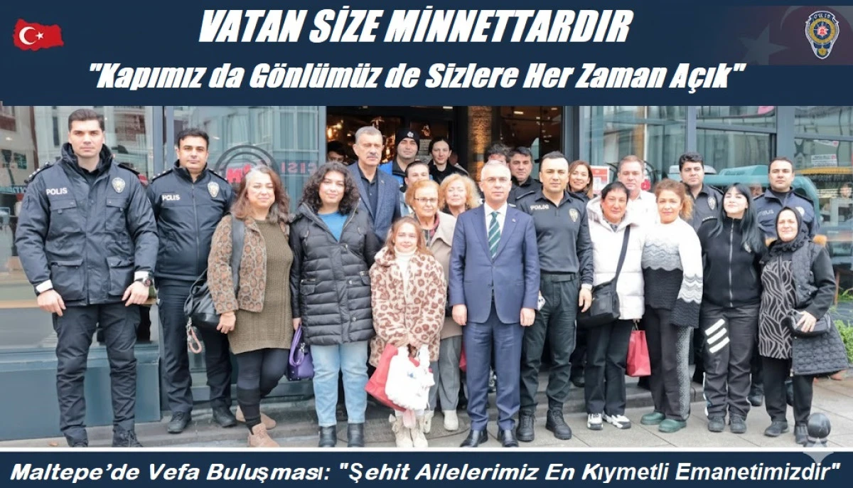 Maltepe&rsquo;de Vefa Buluşması Şehit Ailelerimiz En Kıymetli Emanetimizdir