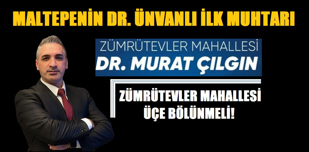 MALTEPENİN DR. ÜNVANLI İLK MUHTARI MURAT ÇILGIN