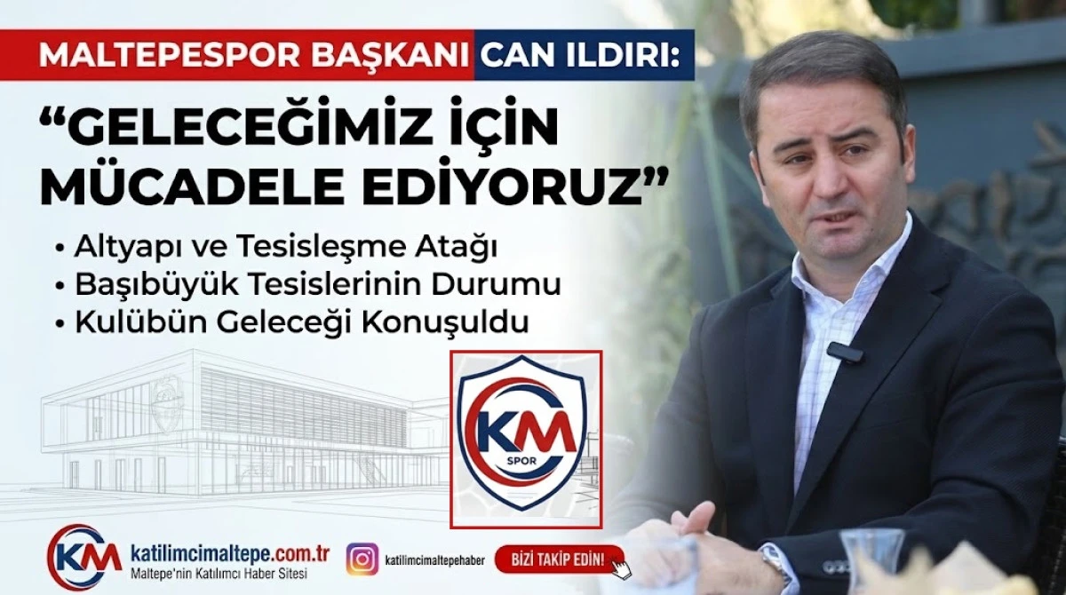 Maltepespor Başkanı Can Ildırı&rsquo;dan Altyapı ve Tesisleşme A&ccedil;ıklaması "Geleceğimiz İ&ccedil;in M&uuml;cadele Ediyoruz"