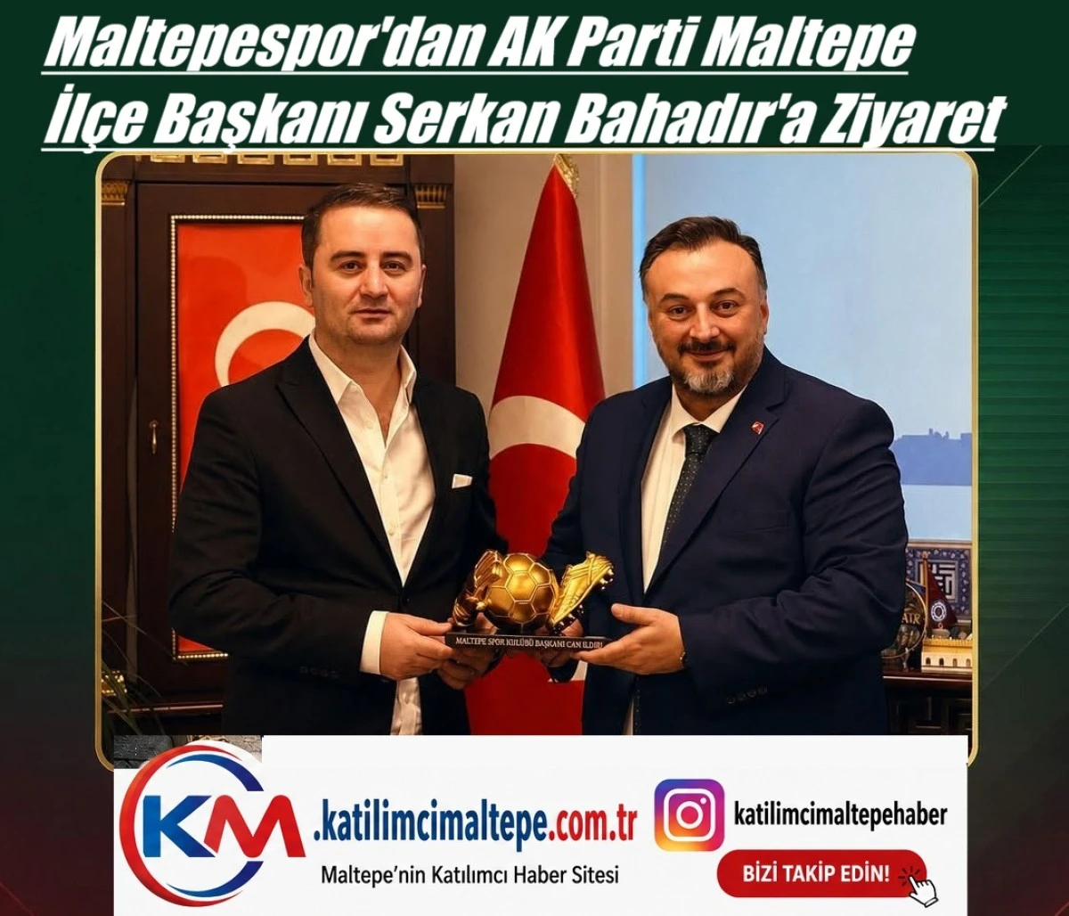Maltepespor'dan AK Parti Maltepe İl&ccedil;e Başkanı Serkan Bahadır'a Ziyaret