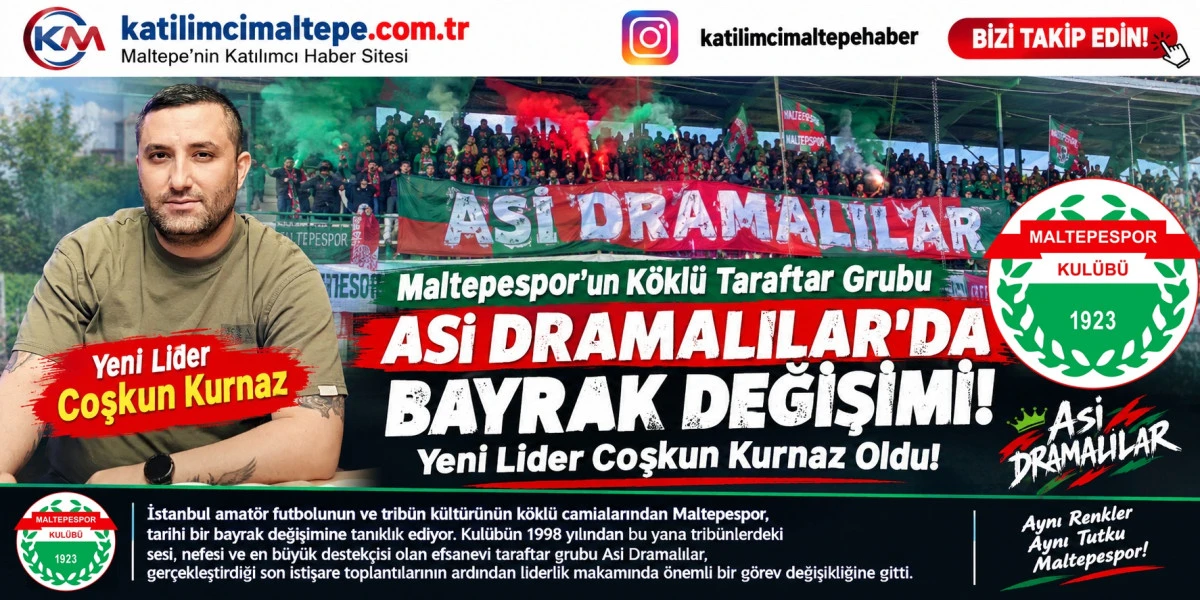 Maltepespor&rsquo;un K&ouml;kl&uuml; Taraftar Grubu Asi Dramalılar&rsquo;da Bayrak Değişimi Yeni Lider Coşkun Kurnaz Oldu!