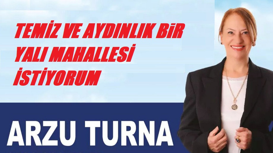 MUHTAR ARZU TURNA TEMİZ VE AYDINLIK BIR YALI MAHALLESİ İSTİYORUM