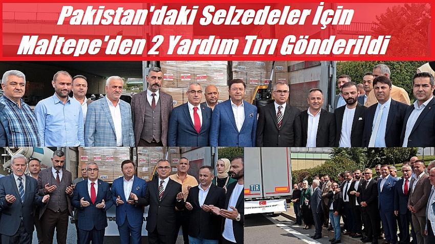 Pakistan'daki selzedeler i&ccedil;in Maltepe'den 2 yardım tırı g&ouml;nderildi