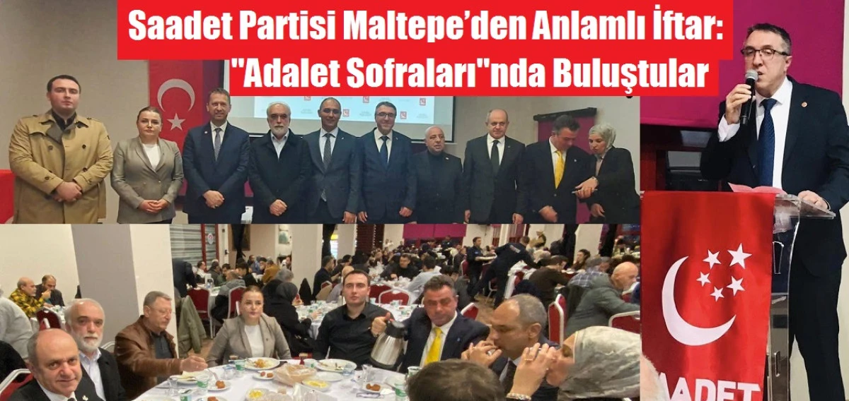 Saadet Partisi Maltepe&rsquo;den Anlamlı İftar "Adalet Sofraları"nda Buluştular
