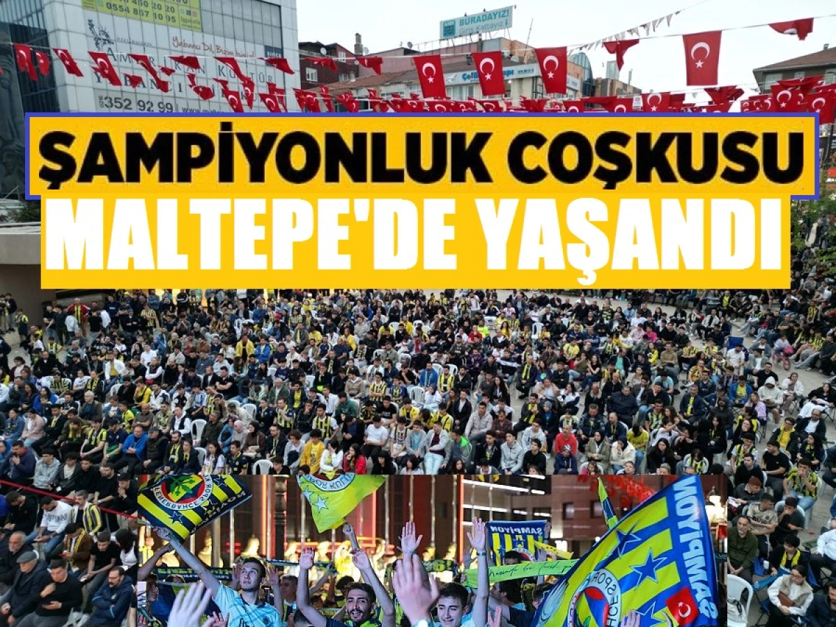 ŞAMPİYONLUK ÇOŞKUSU MALTEPE'DE YAŞANDI