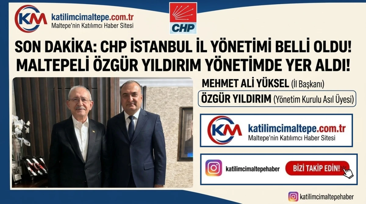 Son Dakika CHP İstanbul İl Y&ouml;netimi Belli Oldu! Maltepeli &Ouml;zg&uuml;r Yıldırım Y&ouml;netimde Yer Aldı