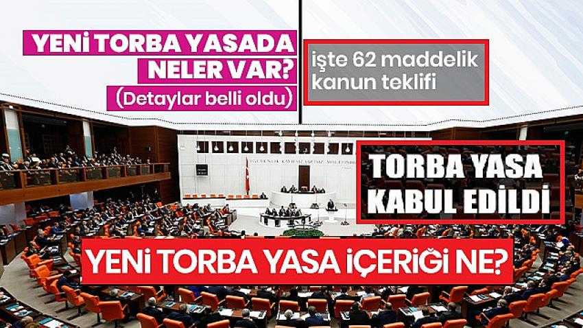 Yeni torba yasada neler var? İşte 62 maddelik kanun teklifi