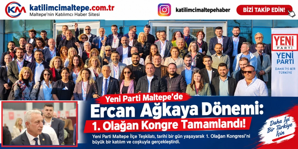 Yeni Parti Maltepe&rsquo;de Ercan Ağkaya D&ouml;nemi 1. Olağan Kongre Tamamlandı!